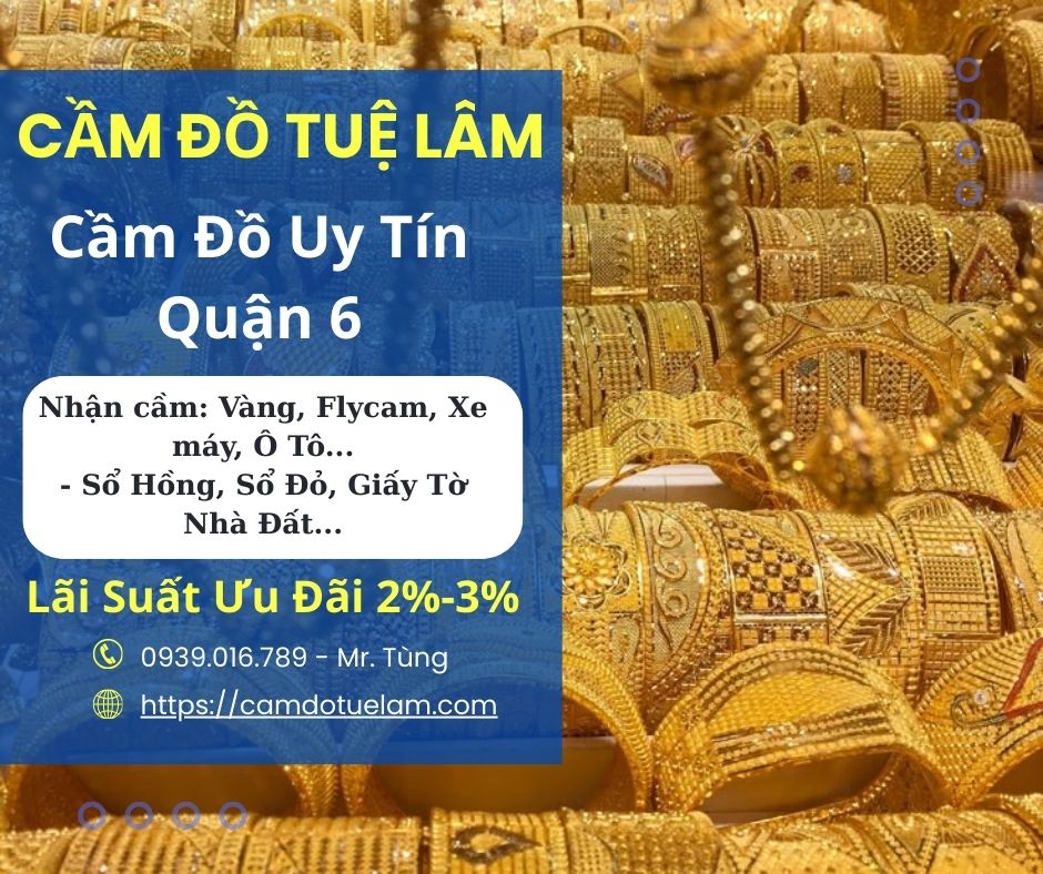 Cầm Đồ Lãi Suất Thấp Tại Quận 6 – Cầm Đồ Uy Tín Cùng Tuệ Lâm