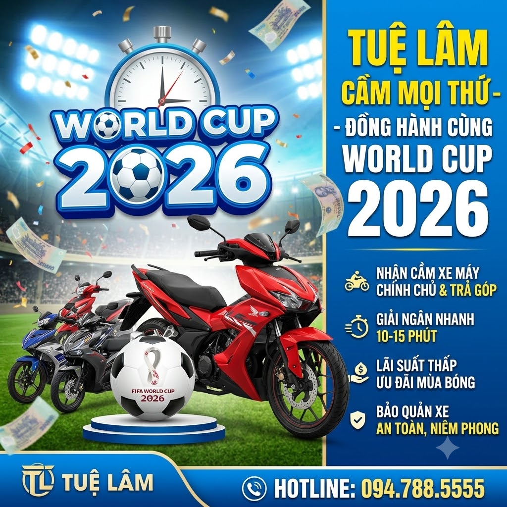 Cầm Xe Máy Mùa World Cup 2026 – Giải Pháp Tài Chính Nhanh, An Toàn Tại Tuệ Lâm