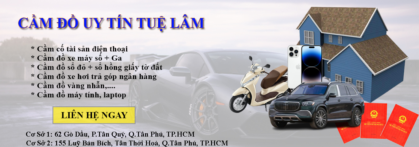 CẦM ĐỒ UY TÍN TUỆ LÂM - TÂN PHÚ